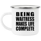 Being Waitress Makes Life Complete - 12oz Camping Mug