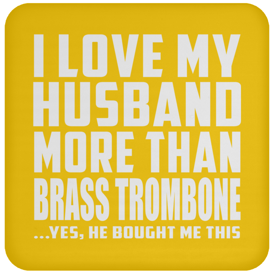 I Love My Husband More Than Brass Trombone - Drink Coaster
