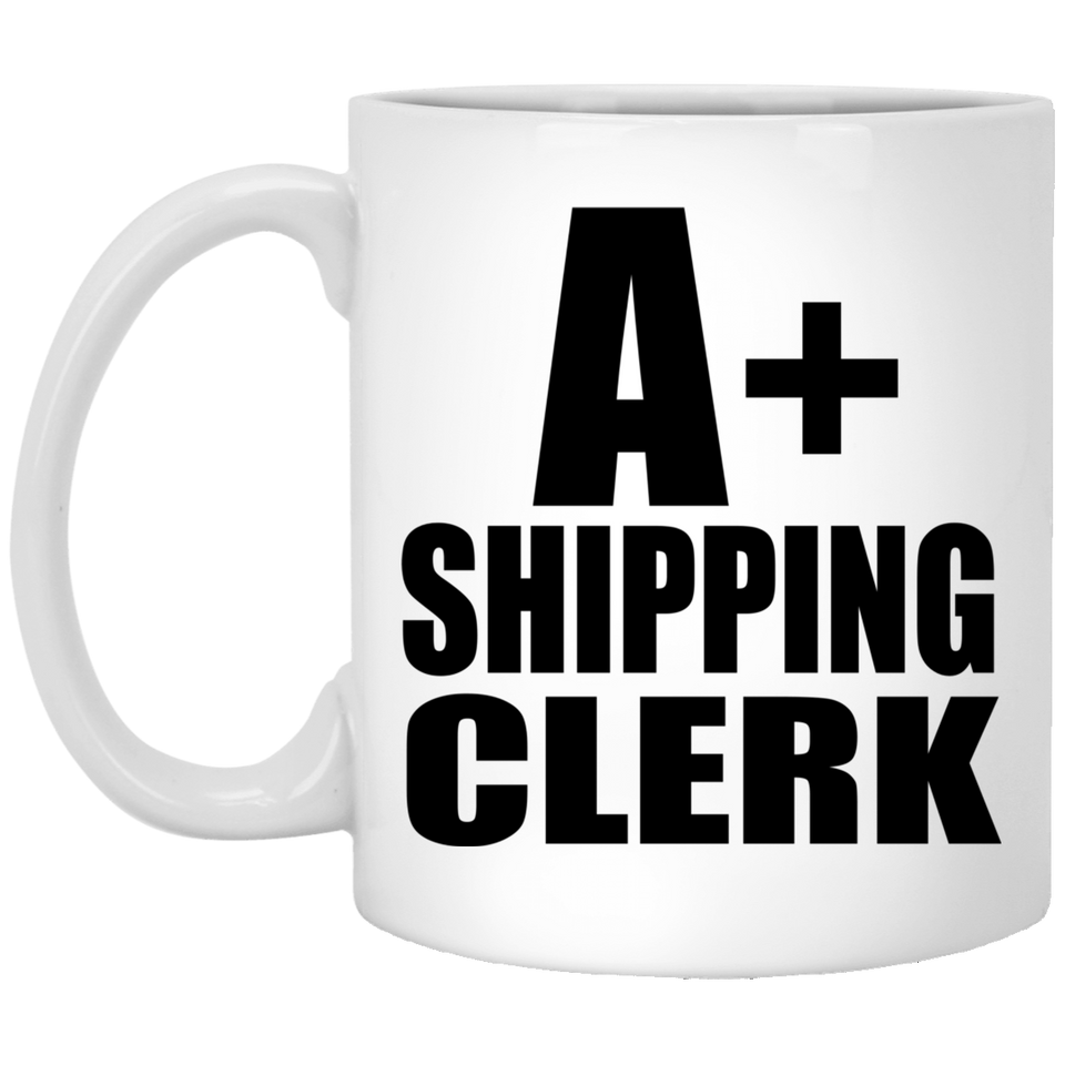 A+ Shipping Clerk - 11oz Coffee Mug