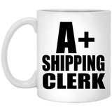 A+ Shipping Clerk - 11oz Coffee Mug