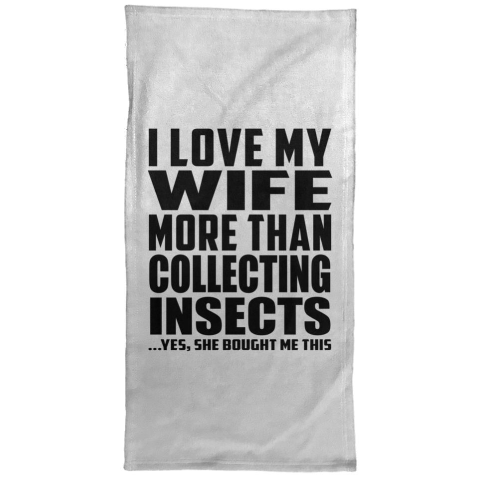 I Love My Wife More Than Collecting Insects - Hand Towel