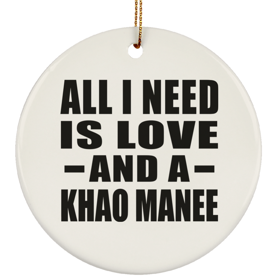 All I Need Is Love And A Khao Manee - Circle Ornament