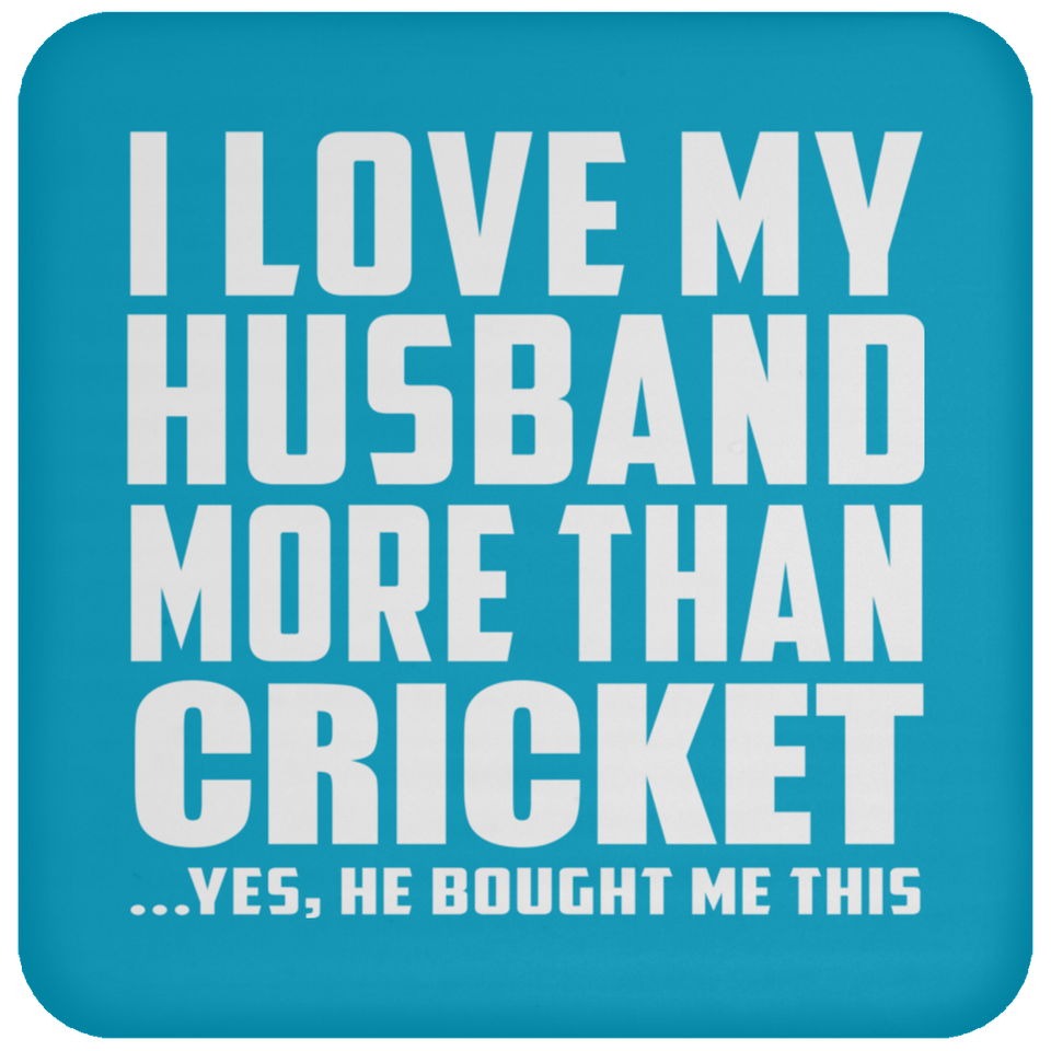 I Love My Husband More Than Cricket - Drink Coaster