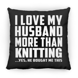 I Love My Husband More Than Knitting - Throw Pillow Black