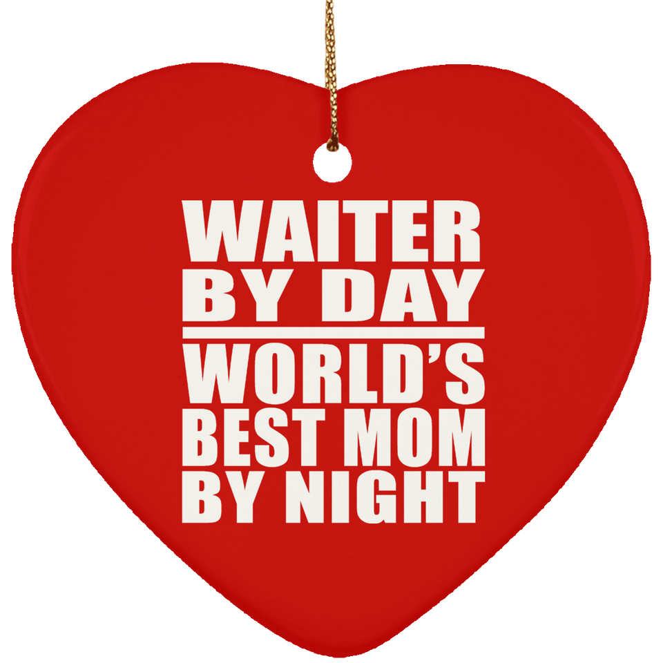 Waiter By Day World's Best Mom By Night - Heart Ornament