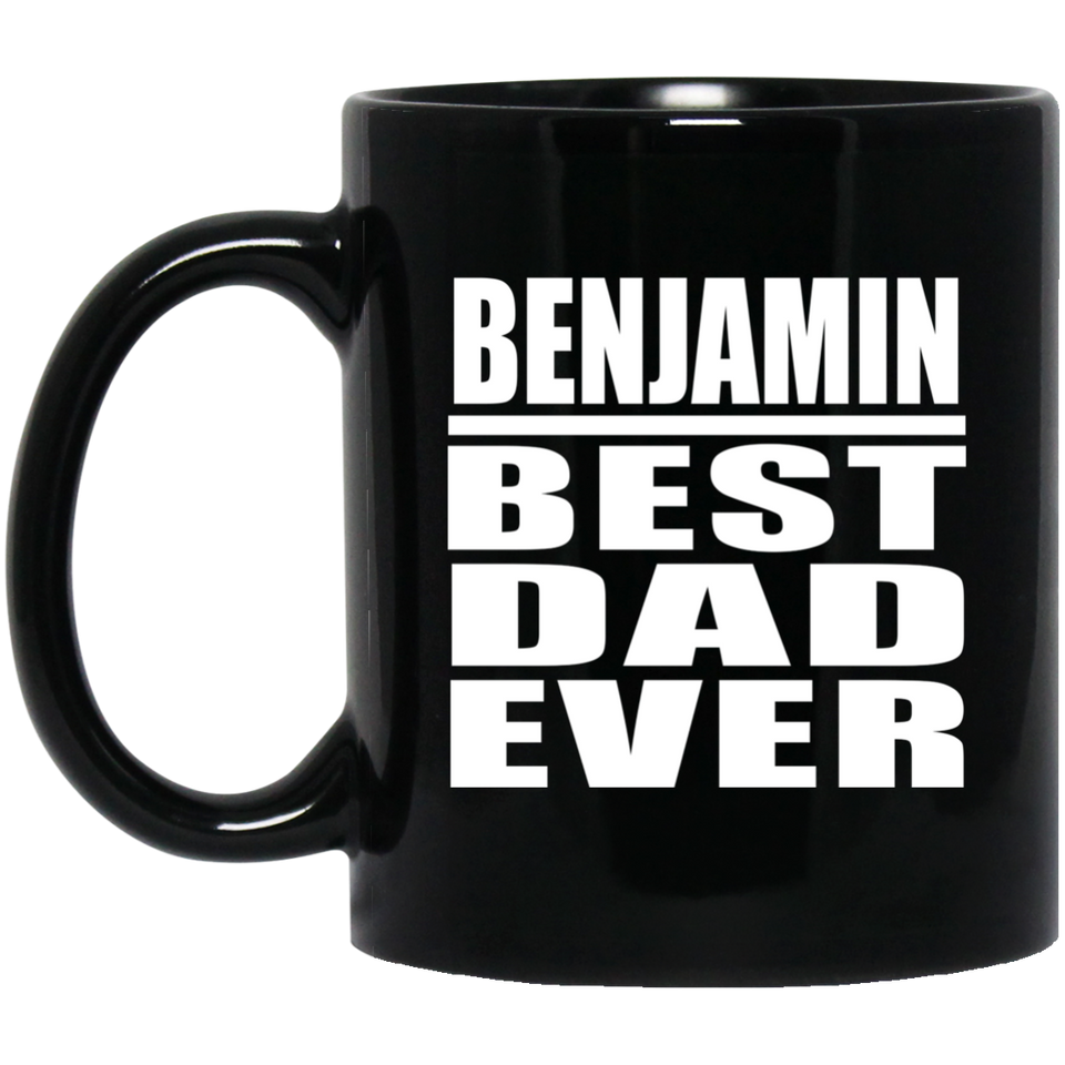 Benjamin Best Dad Ever - 11 Oz Coffee Mug Black