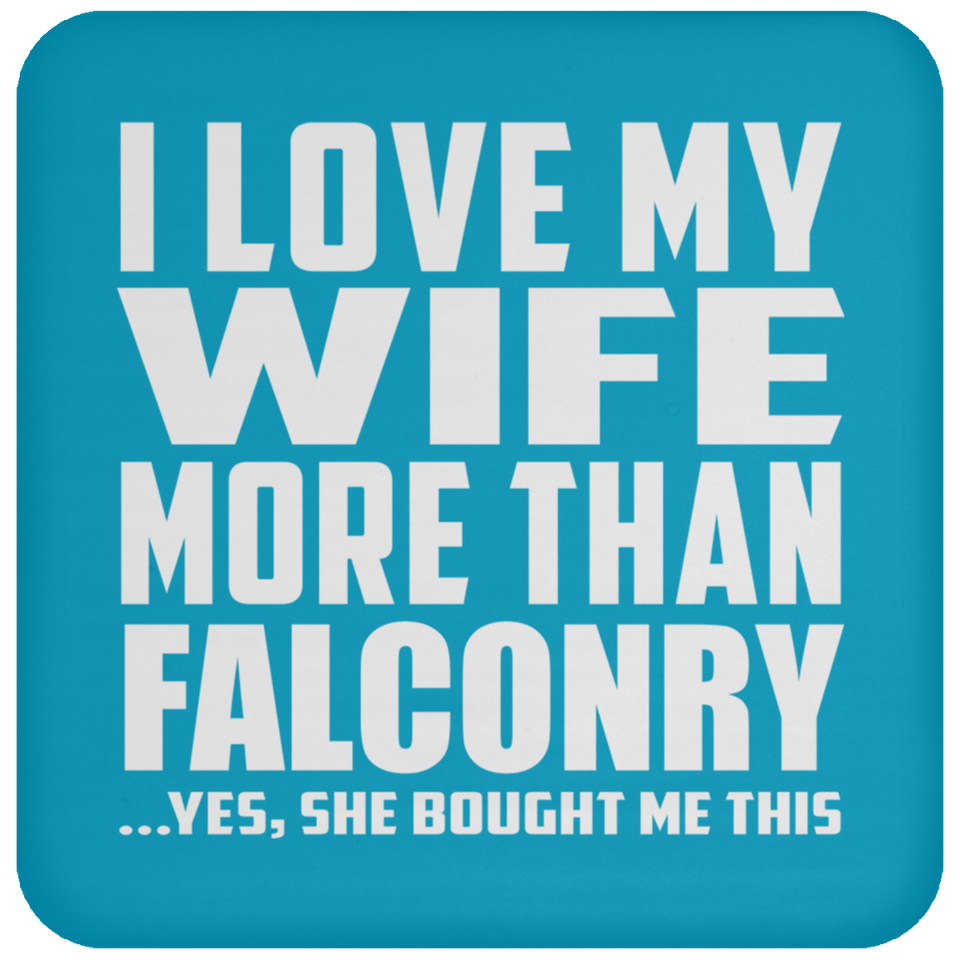I Love My Wife More Than Falconry - Drink Coaster