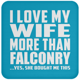 I Love My Wife More Than Falconry - Drink Coaster