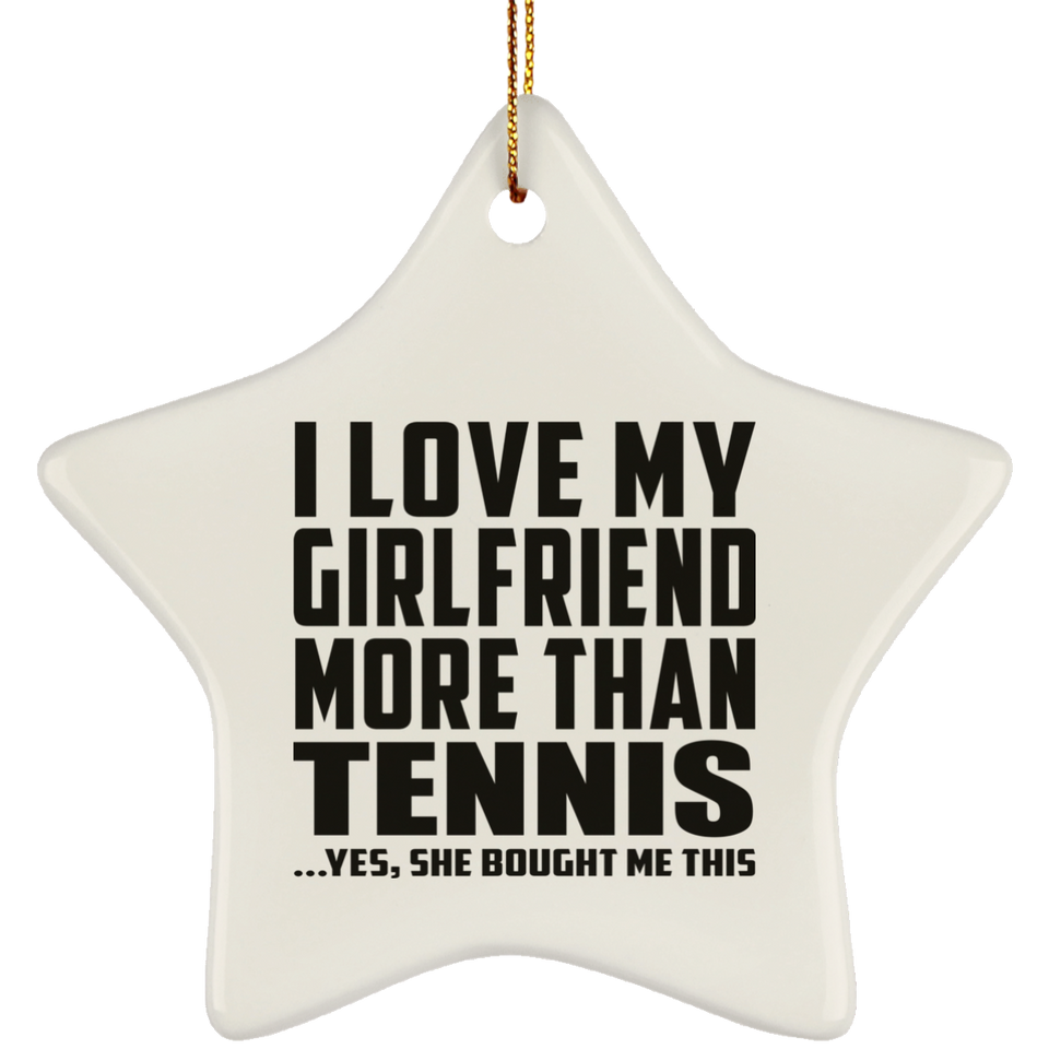 I Love My Girlfriend More Than Tennis - Star Ornament
