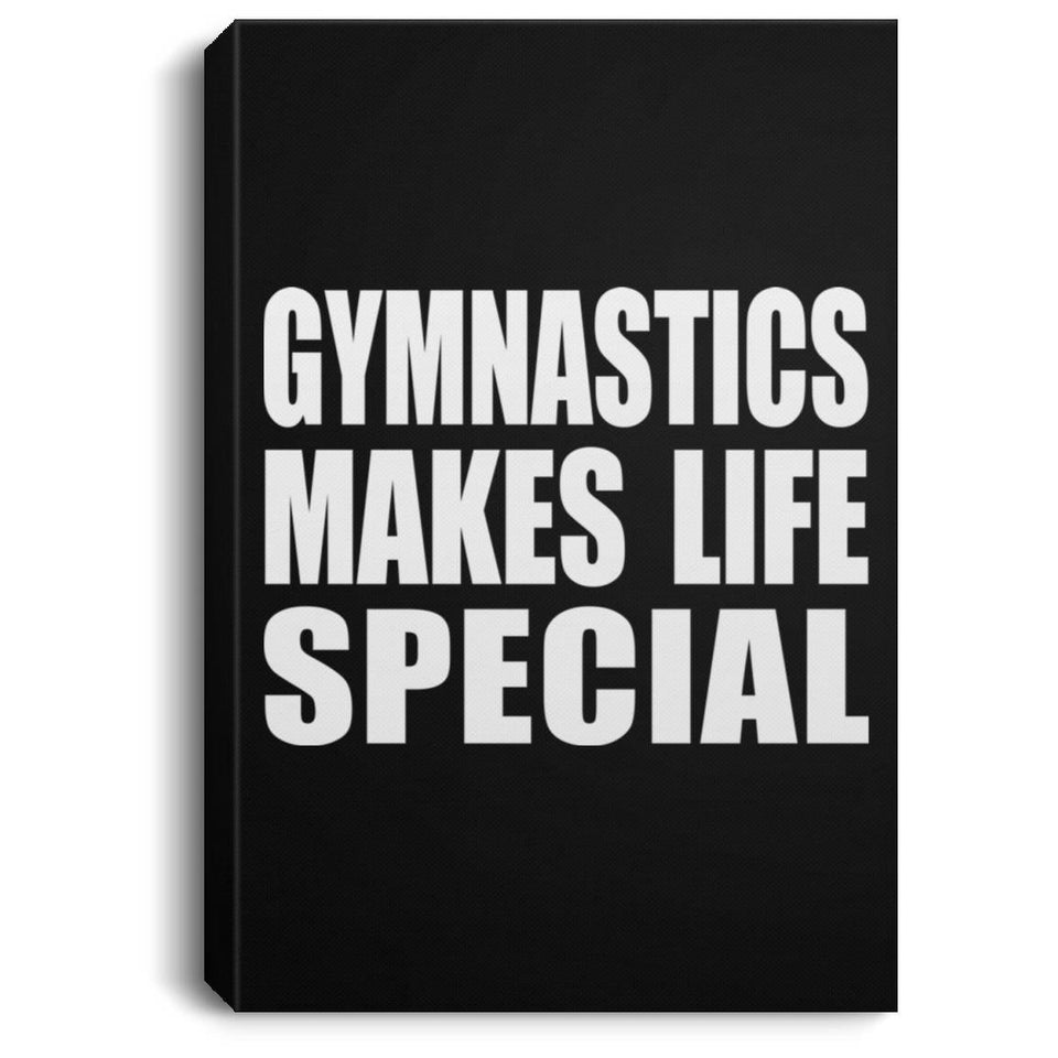 Gymnastics Makes Life Special - Canvas Portrait