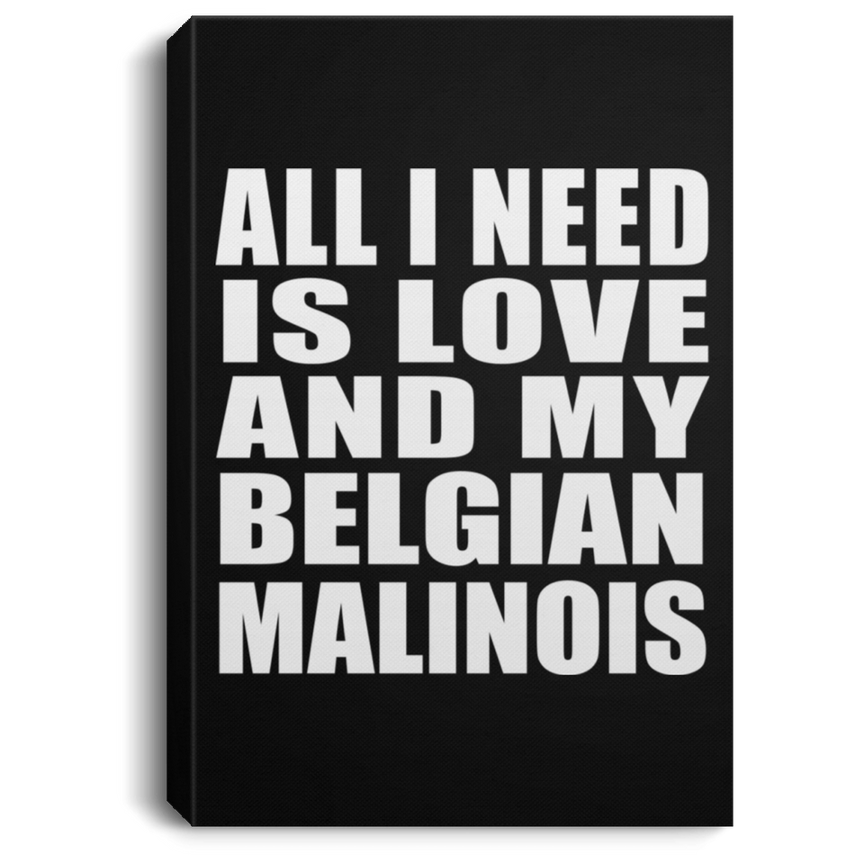 All I Need Is Love And My Belgian Malinois - Canvas Portrait