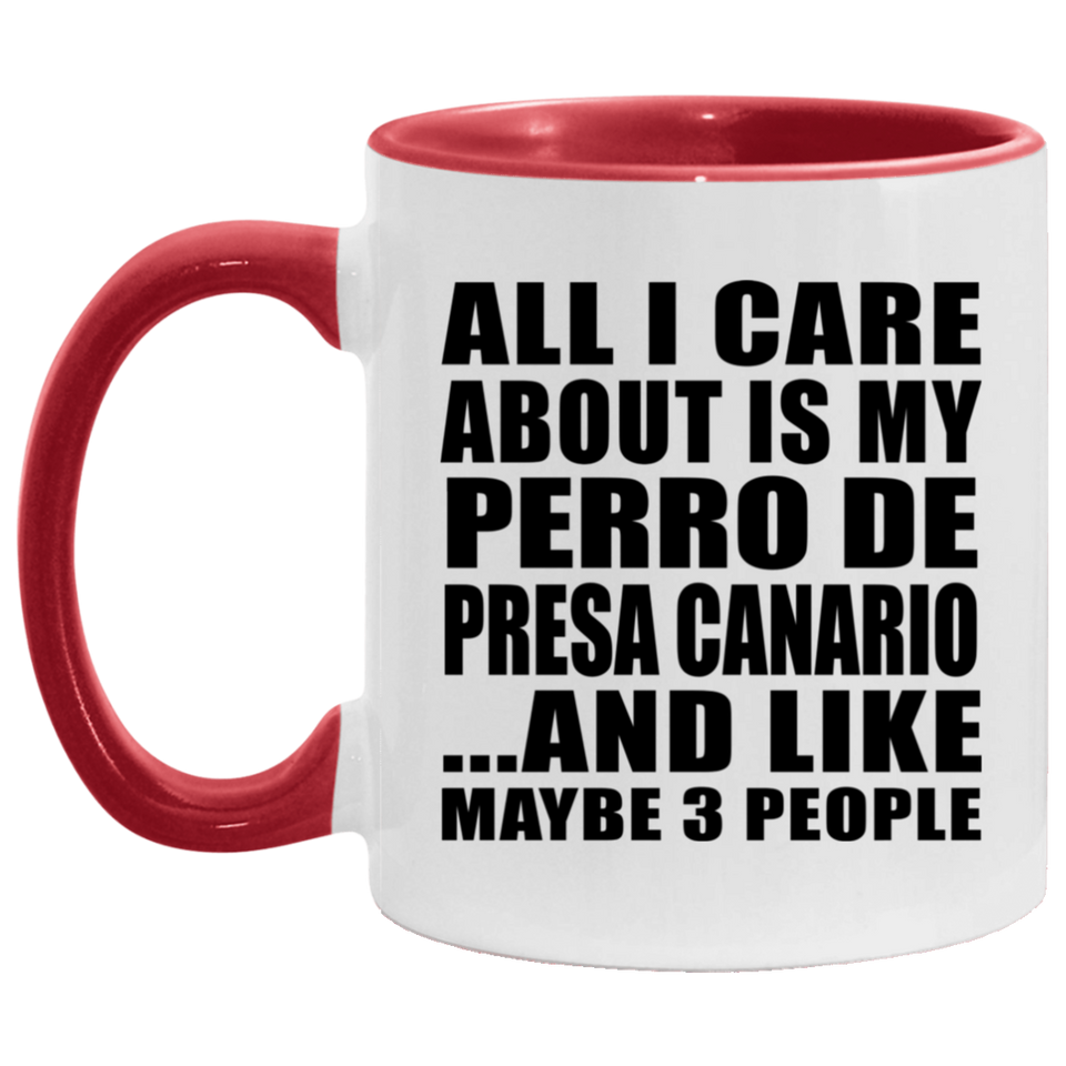 All I Care About Is My Perro De Presa Canario - 11oz Accent Mug Red