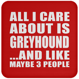 All I Care About Is Greyhound - Drink Coaster