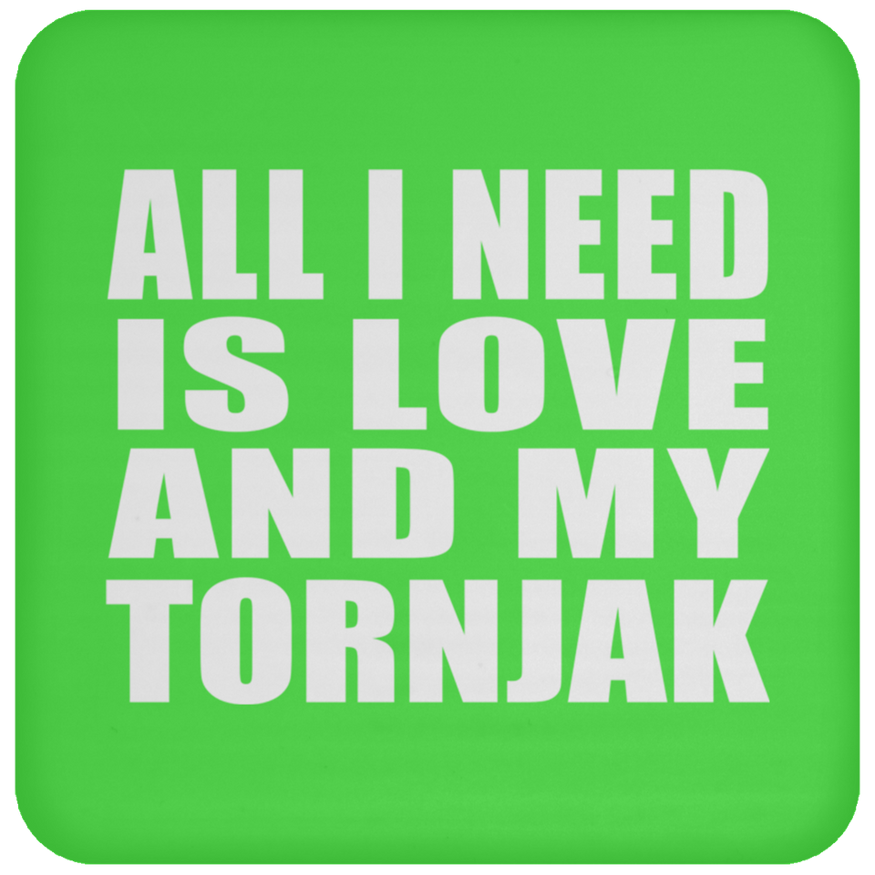 All I Need Is Love And My Tornjak - Drink Coaster