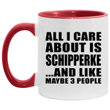 All I Care About Is Schipperke - 11oz Accent Mug Red