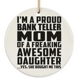 Proud Bank Teller Mom Of Awesome Daughter - Circle Ornament