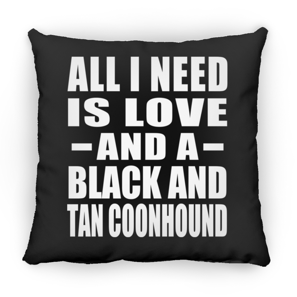All I Need Is Love And A Black And Tan Coonhound - Throw Pillow Black