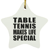 Table Tennis Makes Life Special - Star Ornament