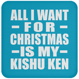 All I Want For Christmas Is My Kishu Ken - Coaster
