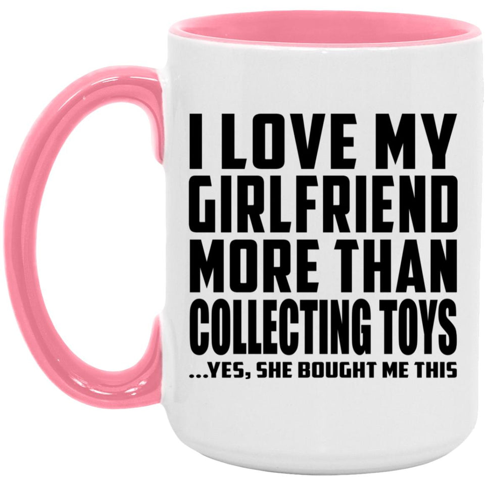 I Love My Girlfriend More Than Collecting Toys - 15oz Accent Mug Pink