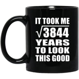 62nd Birthday Took Square Root of 3844 Years To Look Good - 11oz Coffee Mug Black