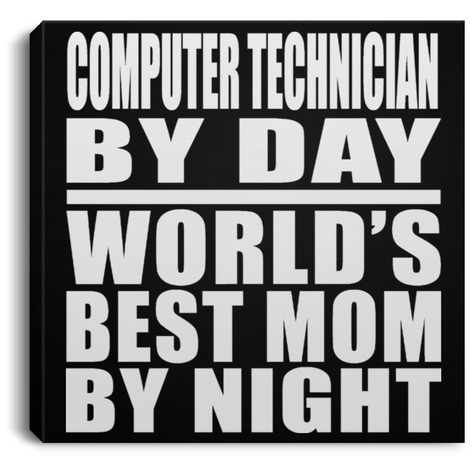 Computer Technician By Day World's Best Mom By Night - Canvas Square