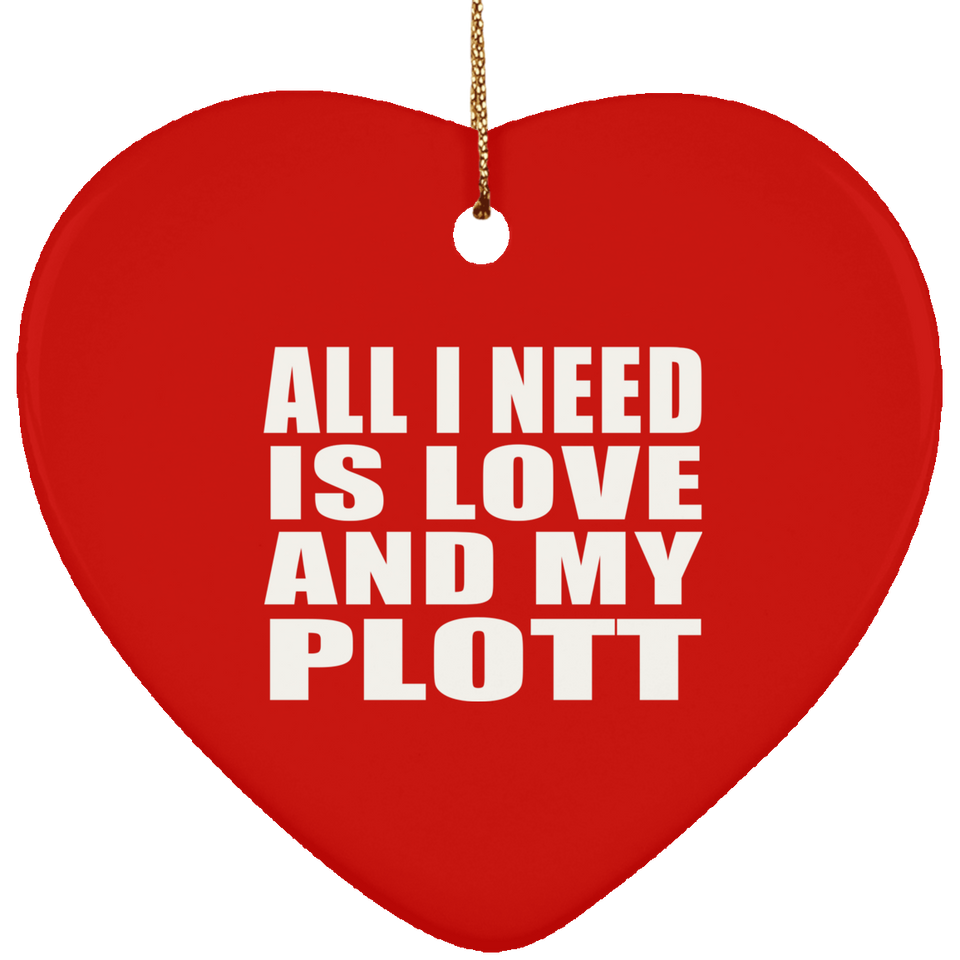 All I Need Is Love And My Plott - Heart Ornament