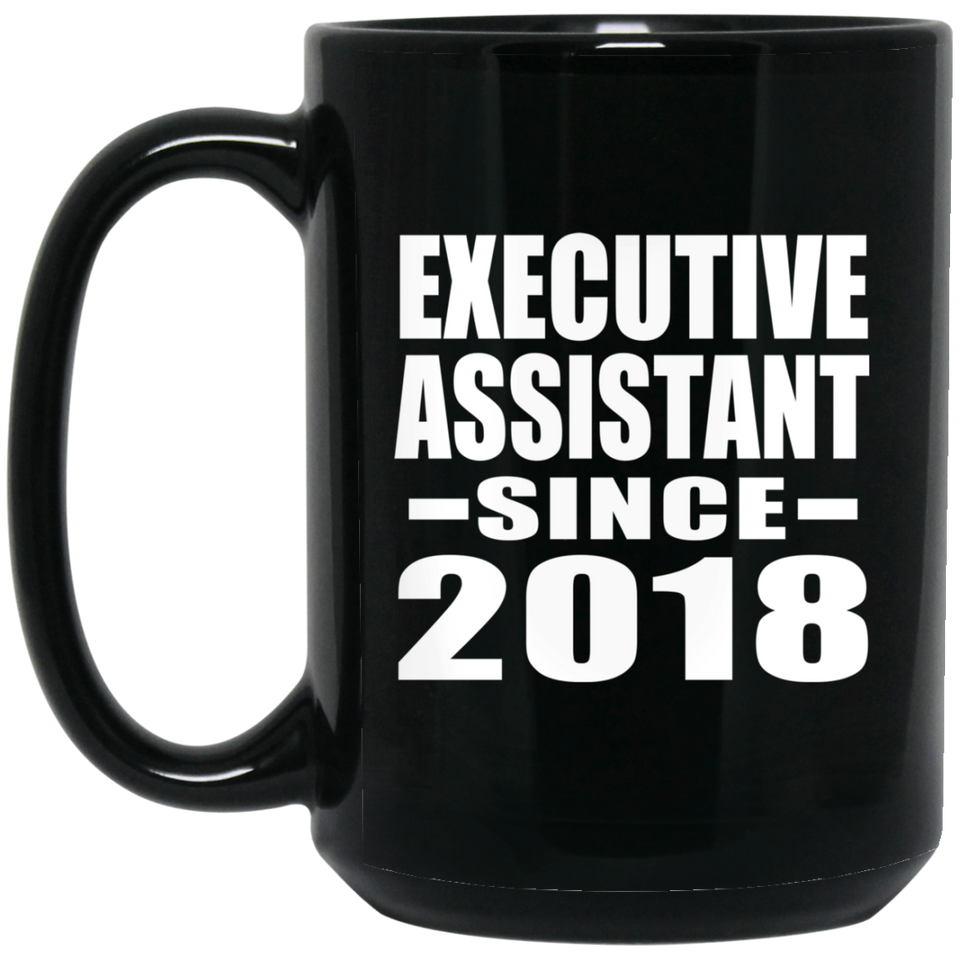 Executive Assistant Since 2018 - 15 Oz Coffee Mug Black