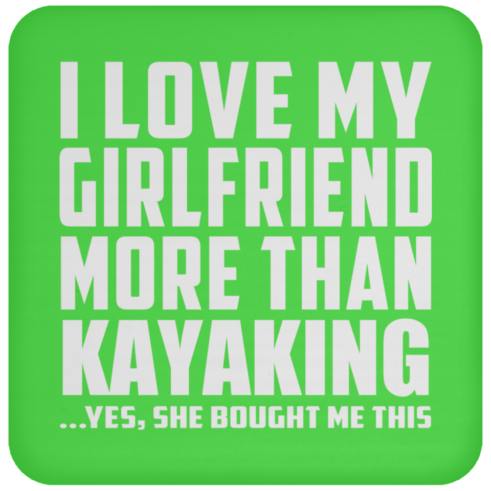 I Love My Girlfriend More Than Kayaking - Drink Coaster