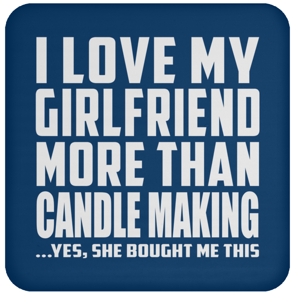 I Love My Girlfriend More Than Candle Making - Drink Coaster