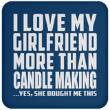 I Love My Girlfriend More Than Candle Making - Drink Coaster