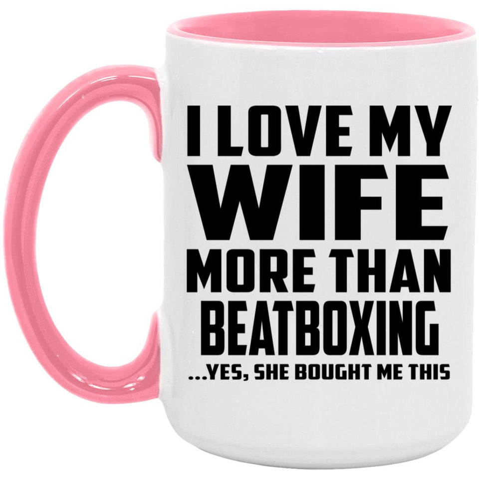 I Love My Wife More Than Beatboxing - 15oz Accent Mug Pink
