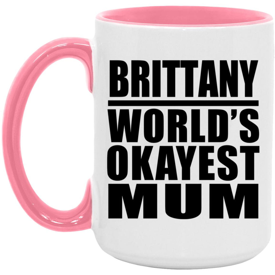 Brittany World's Okayest Mum - 15oz Accent Mug Pink