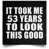 53rd Birthday Took Me 53 Years To Look This Good - Poster Square