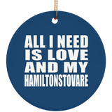 All I Need Is Love And My Hamiltonstovare - Circle Ornament