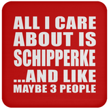 All I Care About Is Schipperke - Drink Coaster