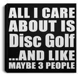 All I Care About Is Disc Golf - Canvas Square