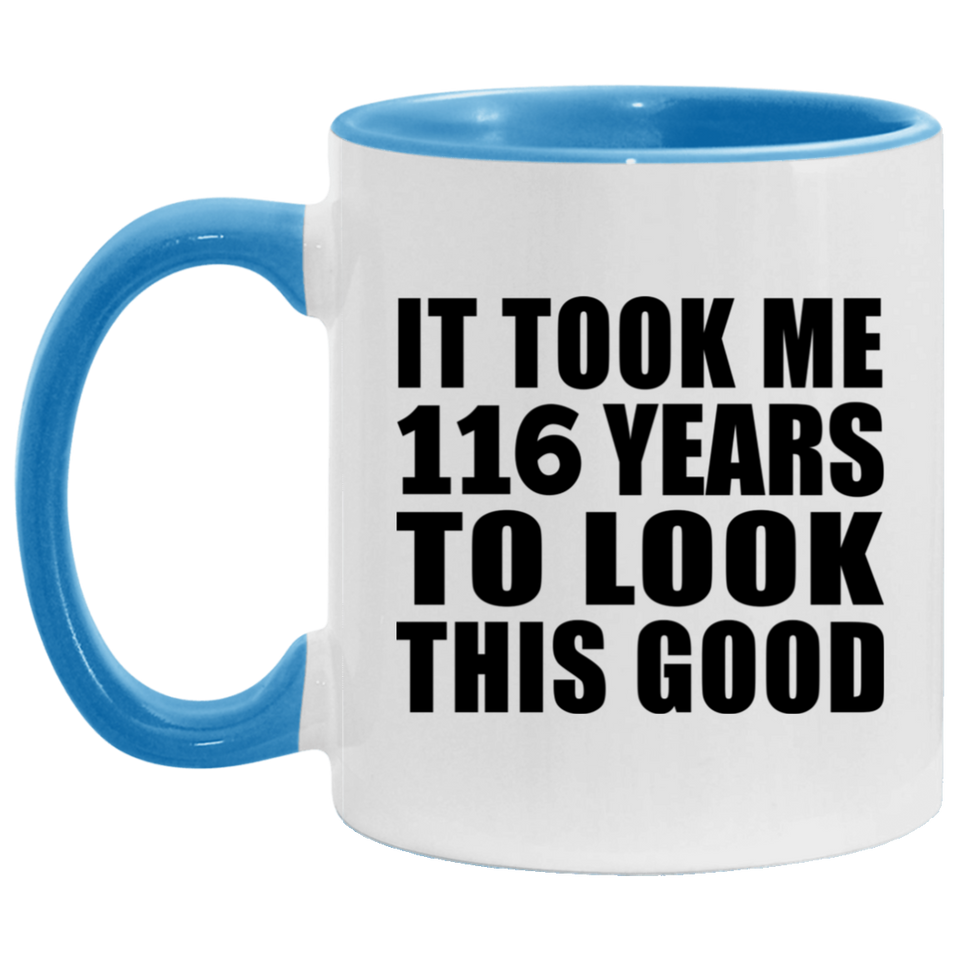 116th Birthday Took Me 116 Years To Look This Good - 11oz Accent Mug Blue