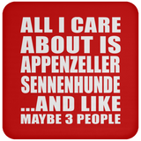All I Care About Is Appenzeller Sennenhunde - Drink Coaster