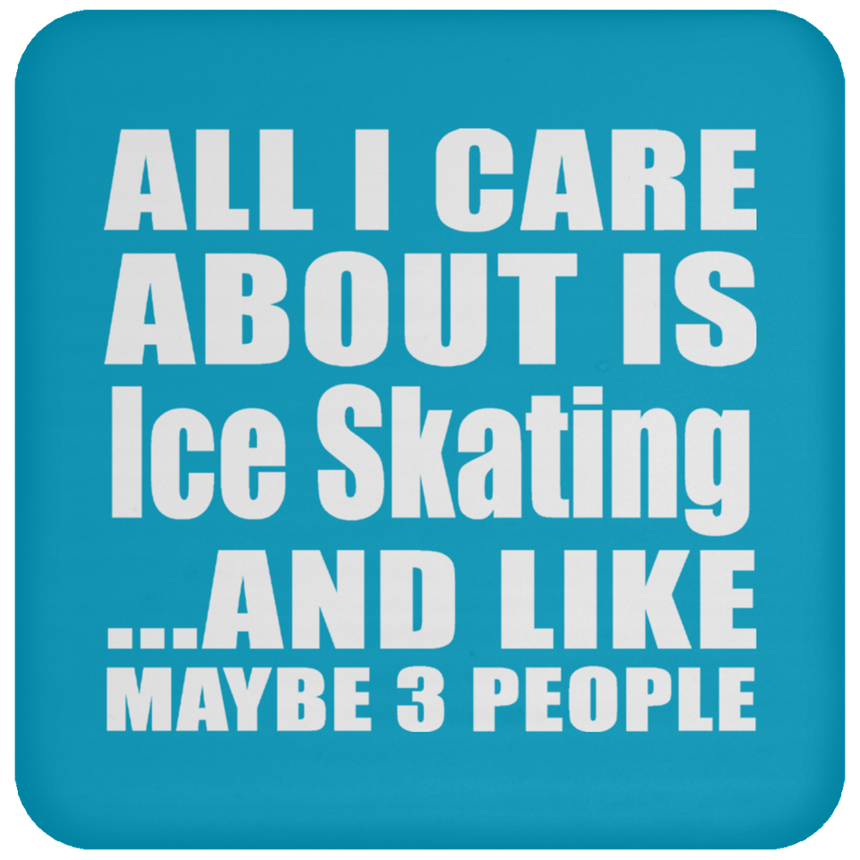All I Care About Is Ice Skating - Drink Coaster