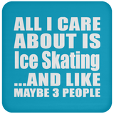 All I Care About Is Ice Skating - Drink Coaster