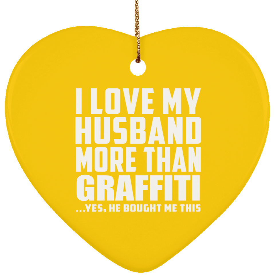 I Love My Husband More Than Graffiti - Heart Ornament
