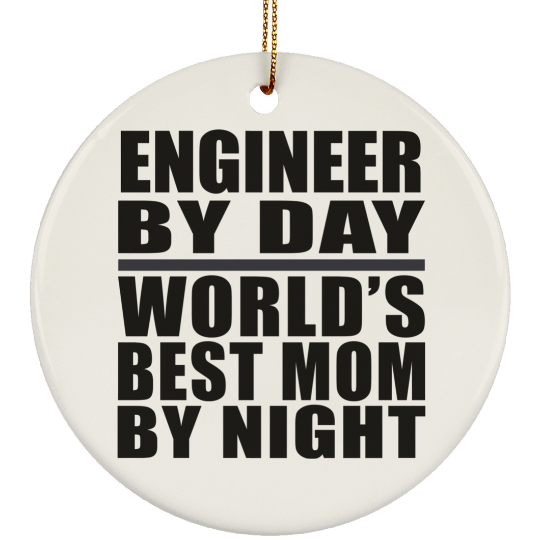 Engineer By Day World's Best Mom By Night - Circle Ornament