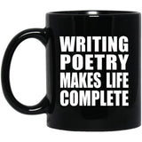 Writing Poetry Makes Life Complete - 11oz Coffee Mug Black