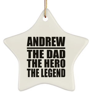 Andrew The Dad The Hero The Legend - Star Ornament