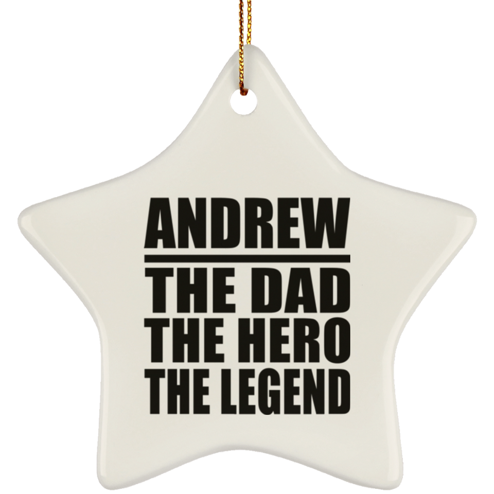 Andrew The Dad The Hero The Legend - Star Ornament