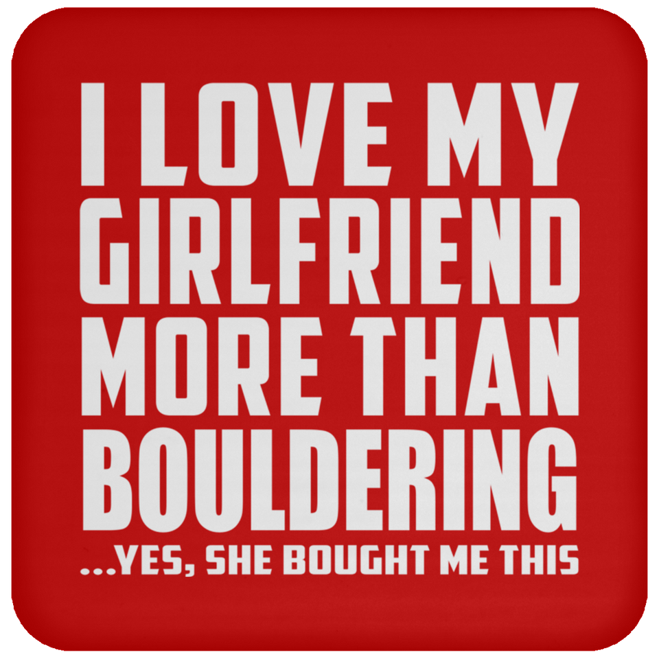 I Love My Girlfriend More Than Bouldering - Drink Coaster