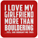 I Love My Girlfriend More Than Bouldering - Drink Coaster