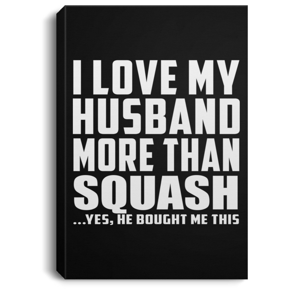 I Love My Husband More Than Squash - Canvas Portrait