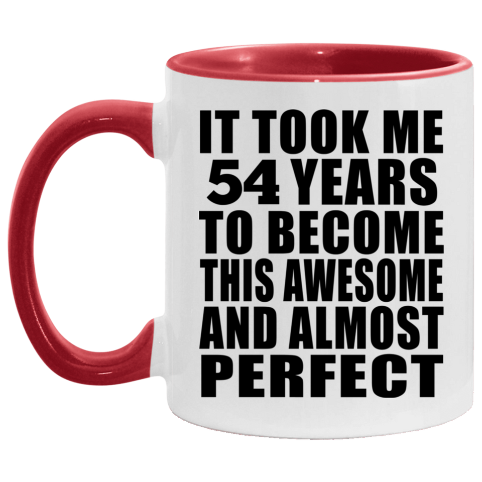 54th Birthday Took 54 Years To Become Awesome & Perfect - 11oz Accent Mug Red